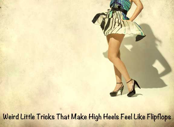 Weird (but easy) little tricks that make high heels feel like flip-flops